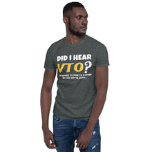 Carregar imagem no visualizador da galeria, DID I HEAR VTO? Short-Sleeve Unisex T-Shirt
